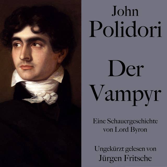 John Polidori: Der Vampyr: Eine Schauergeschichte von Lord Byron. Ungekürzt gelesen.
