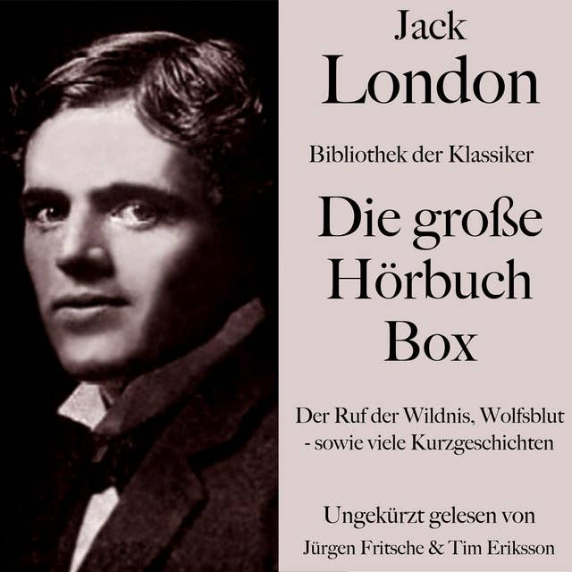 Jack London: Die große Hörbuch Box: Bibliothek der Klassiker: Der Ruf der Wildnis, Wolfsblut - sowie viele Kurzgeschichten
