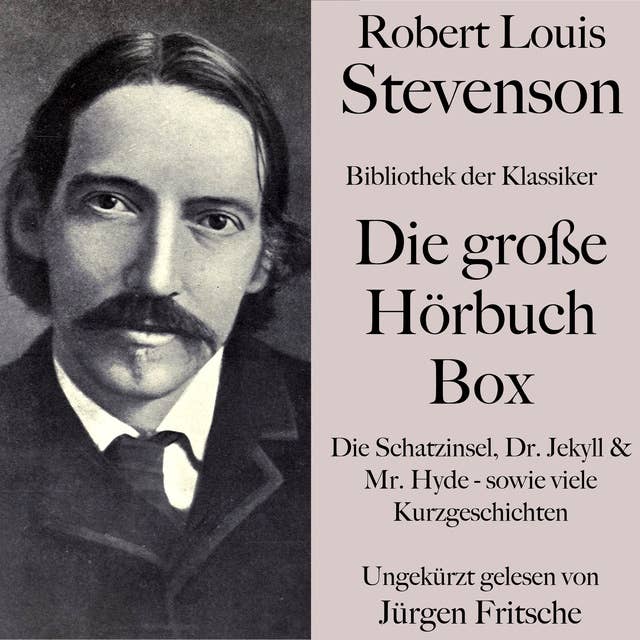 Robert Louis Stevenson: Die große Hörbuch Box.: Bibliothek der Klassiker: Die Schatzinsel, Dr. Jekyll & Mr. Hyde - sowie viele Kurzgeschichten