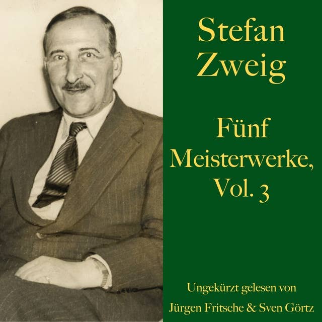 Stefan Zweig: Fünf Meisterwerke, Vol. 3: Untergang eines Herzens, Leporella, Verwirrung der Gefühle, Brennendes Geheimnis, Vergessene Träume