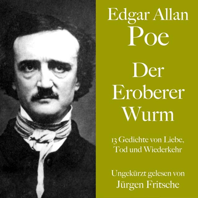 Edgar Allan Poe: Der Eroberer Wurm: 13 Gedichte von Liebe, Tod und Wiederkehr