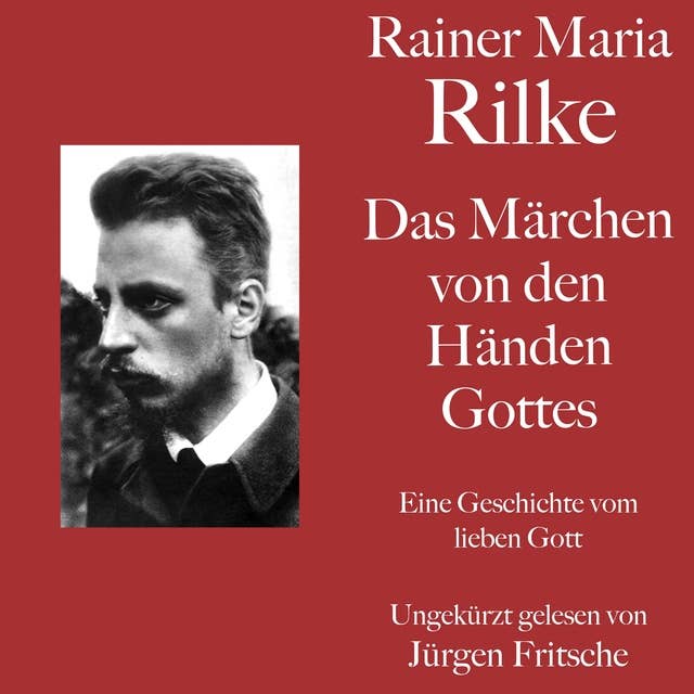 Rainer Maria Rilke: Das Märchen von den Händen Gottes: Eine Geschichte vom lieben Gott