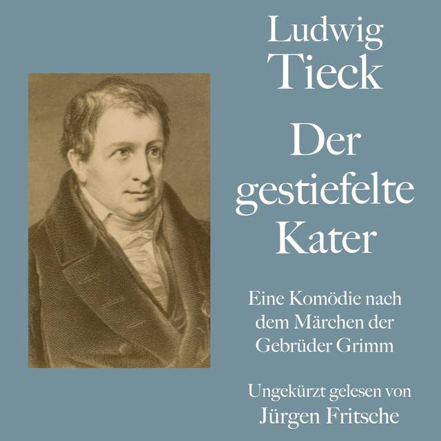 Ludwig Tieck: Der gestiefelte Kater: Eine Komödie nach dem Märchen der Gebrüder Grimm