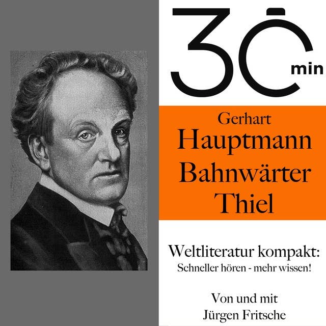 30 Minuten: Gerhart Hauptmanns "Bahnwärter Thiel": Weltliteratur kompakt: Schneller hören – mehr wissen!