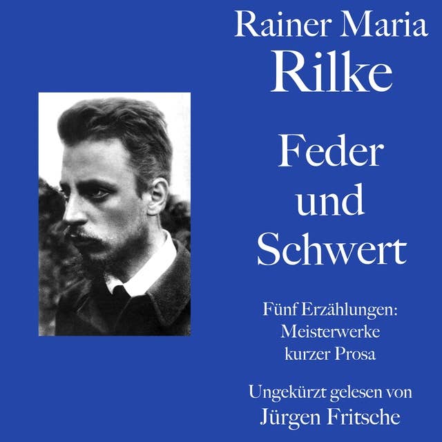 Rainer Maria Rilke: Feder und Schwert. Fünf Erzählungen: Kurze Meisterwerke lyrischer Prosa