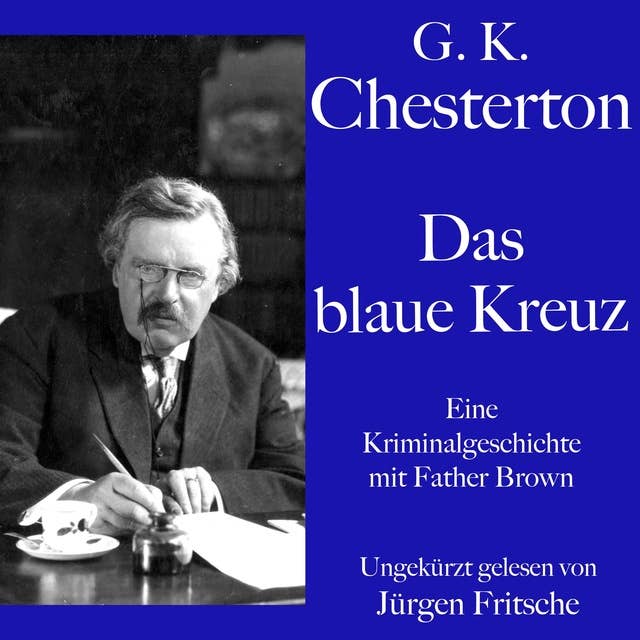 G. K. Chesterton: Das blaue Kreuz: Eine Kriminalgeschichte mit Father Brown. Ungekürzt gelesen.