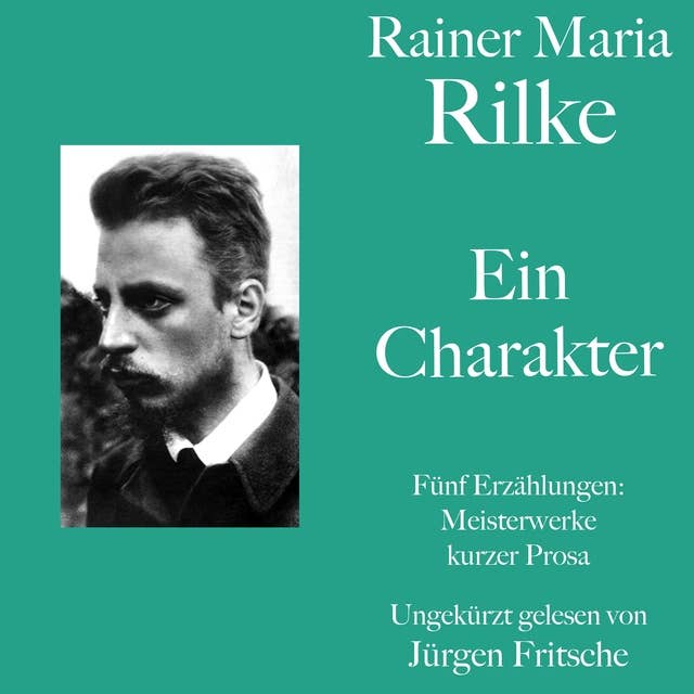 Rainer Maria Rilke: Ein Charakter. Fünf Erzählungen: Kurze Meisterwerke lyrischer Prosa