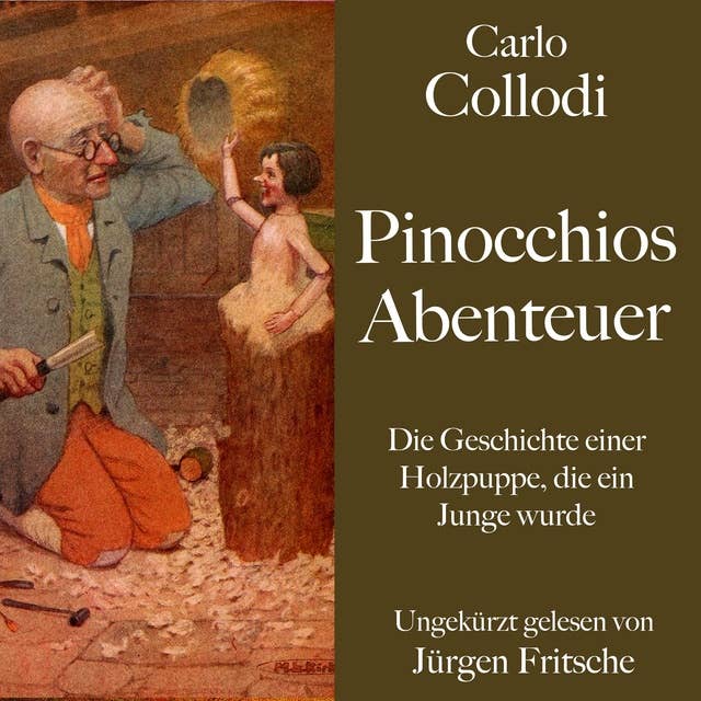 Carlo Collodi: Pinocchios Abenteuer: Die Geschichte einer Holzpuppe, die ein Junge wurde