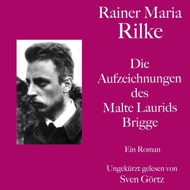 Rainer Maria Rilke: Die Aufzeichnungen des Malte Laurids Brigge: Ein Roman. Ungekürzt gelesen.