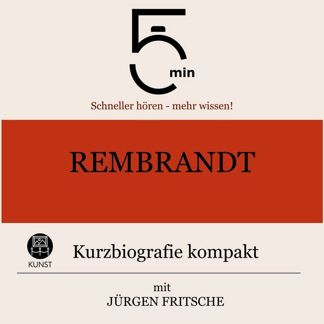 Rembrandt: Kurzbiografie kompakt: 5 Minuten: Schneller hören – mehr wissen!