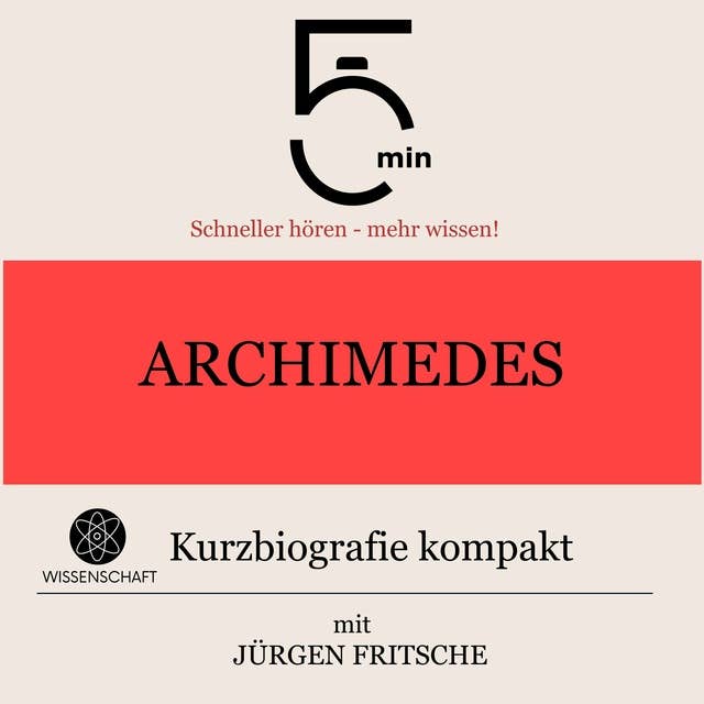 Archimedes: Kurzbiografie kompakt: 5 Minuten: Schneller hören – mehr wissen!