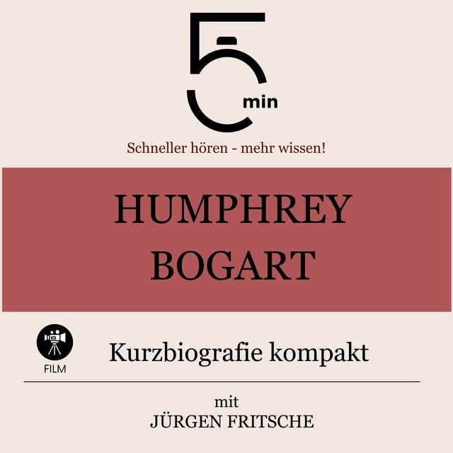 Humphrey Bogart: Kurzbiografie kompakt: 5 Minuten: Schneller hören – mehr wissen!