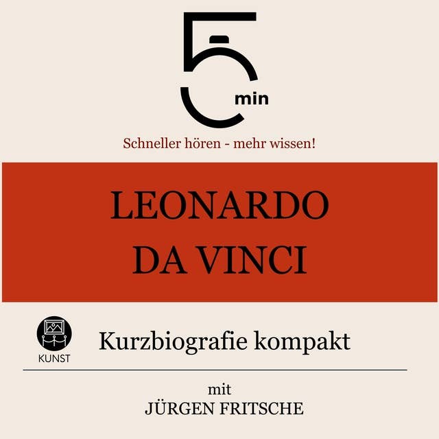 Leonardo da Vinci: Kurzbiografie kompakt: 5 Minuten: Schneller hören – mehr wissen!
