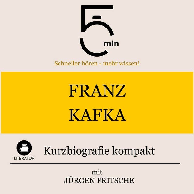 Franz Kafka: Kurzbiografie kompakt: 5 Minuten: Schneller hören – mehr wissen!