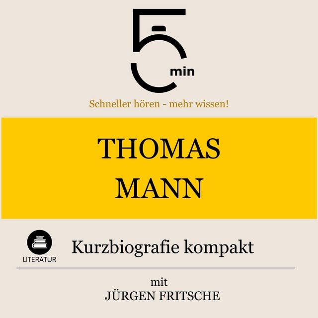 Thomas Mann: Kurzbiografie kompakt: 5 Minuten: Schneller hören – mehr wissen!