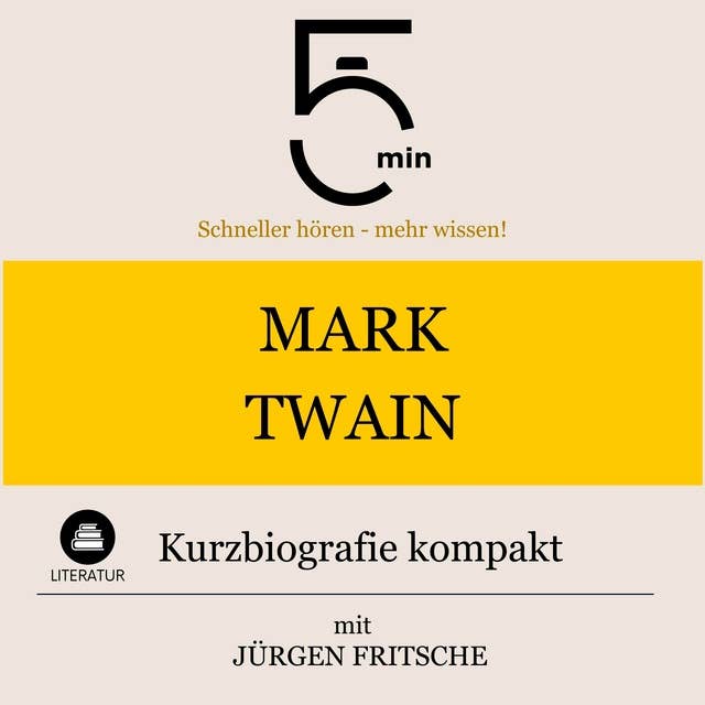 Mark Twain: Kurzbiografie kompakt: 5 Minuten: Schneller hören – mehr wissen!