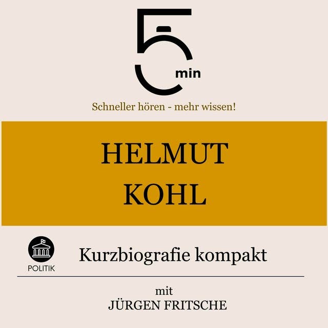 Helmut Kohl: Kurzbiografie kompakt: 5 Minuten: Schneller hören – mehr wissen!