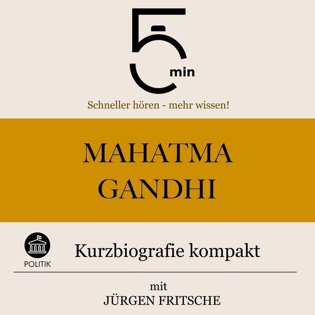 Mahatma Gandhi: Kurzbiografie kompakt: 5 Minuten: Schneller hören – mehr wissen!