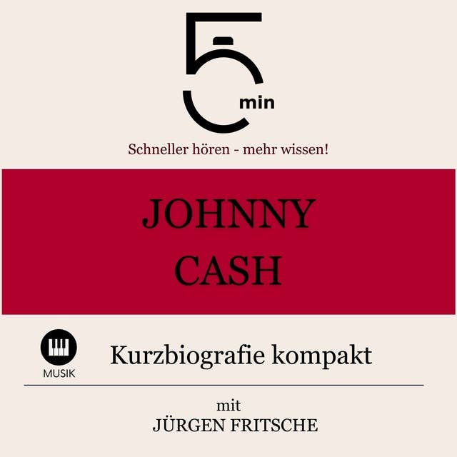 Johnny Cash: Kurzbiografie kompakt: 5 Minuten: Schneller hören – mehr wissen!
