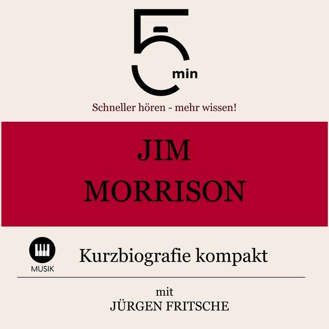 Jim Morrison: Kurzbiografie kompakt: 5 Minuten: Schneller hören – mehr wissen!