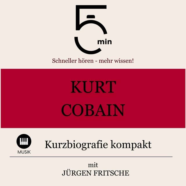 Kurt Cobain: Kurzbiografie kompakt: 5 Minuten: Schneller hören – mehr wissen!