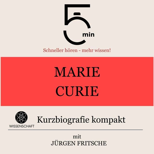 Marie Curie: Kurzbiografie kompakt: 5 Minuten: Schneller hören – mehr wissen!