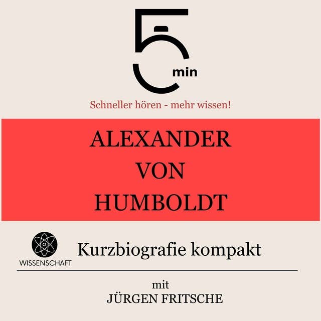 Alexander von Humboldt: Kurzbiografie kompakt: 5 Minuten: Schneller hören – mehr wissen!