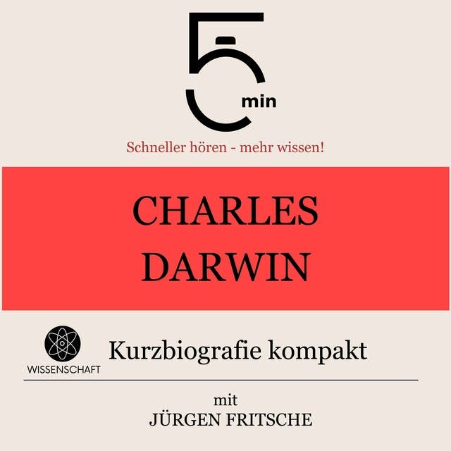Charles Darwin: Kurzbiografie kompakt: 5 Minuten: Schneller hören – mehr wissen!