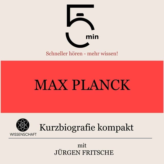 Max Planck: Kurzbiografie kompakt: 5 Minuten: Schneller hören – mehr wissen!