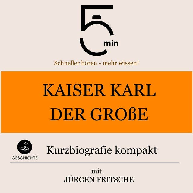 Kaiser Karl der Große: Kurzbiografie kompakt: 5 Minuten: Schneller hören – mehr wissen!