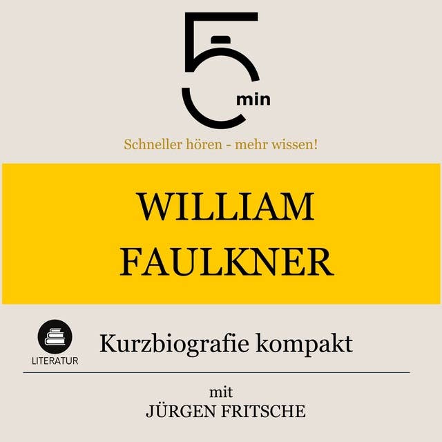 William Faulkner: Kurzbiografie kompakt: 5 Minuten: Schneller hören – mehr wissen!