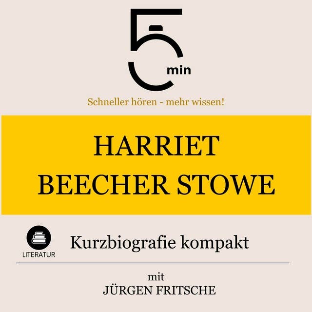 Harriet Beecher-Stowe: Kurzbiografie kompakt: 5 Minuten: Schneller hören – mehr wissen!