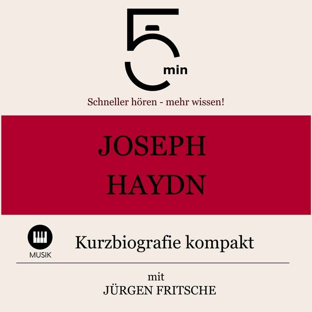 Joseph Haydn: Kurzbiografie kompakt: 5 Minuten: Schneller hören – mehr wissen!