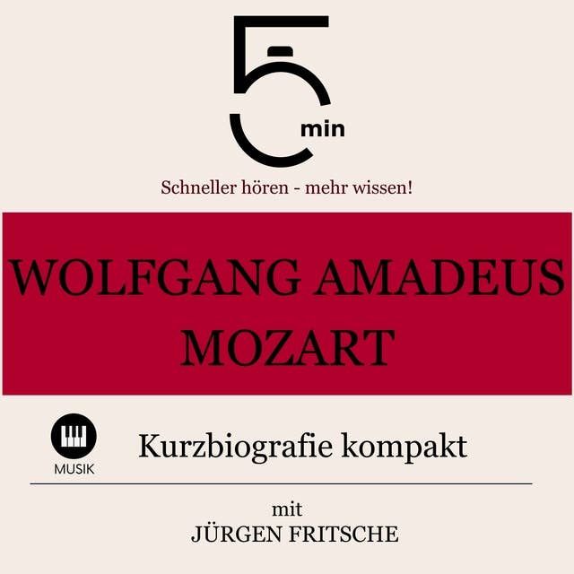 Wolfgang Amadeus Mozart: Kurzbiografie kompakt: 5 Minuten: Schneller hören – mehr wissen!