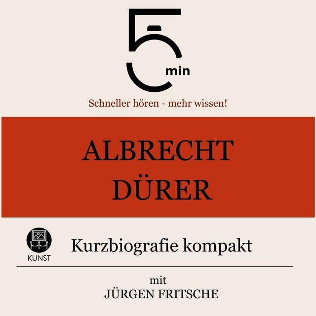 Albrecht Dürer: Kurzbiografie kompakt: 5 Minuten: Schneller hören – mehr wissen!