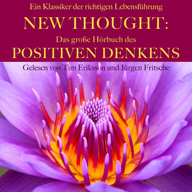 New Thought: Das große Hörbuch des Positiven Denkens: Ein Klassiker der richtigen Lebensführung