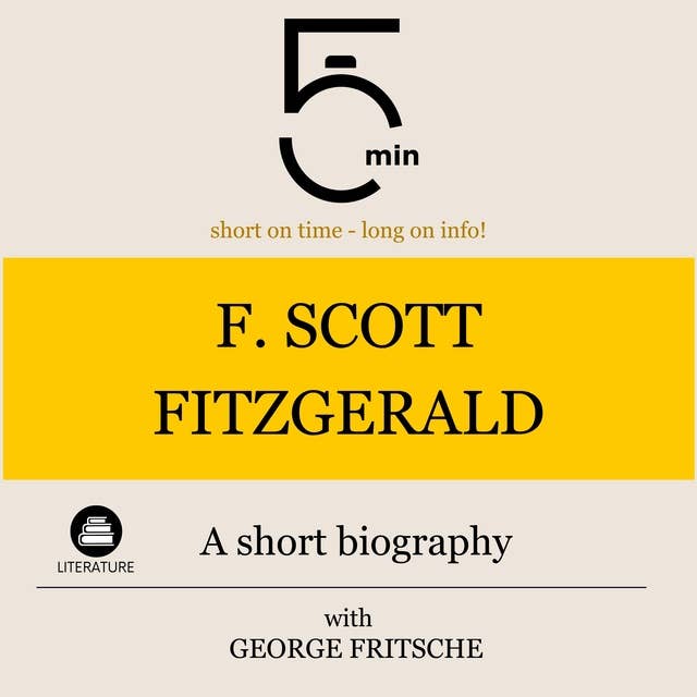 F. Scott Fitzgerald: A short biography: 5 Minutes: Short on time - long on info!
