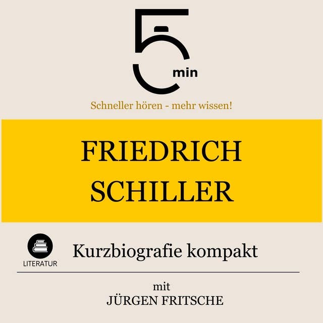 Friedrich Schiller: Kurzbiografie kompakt: 5 Minuten: Schneller hören – mehr wissen!