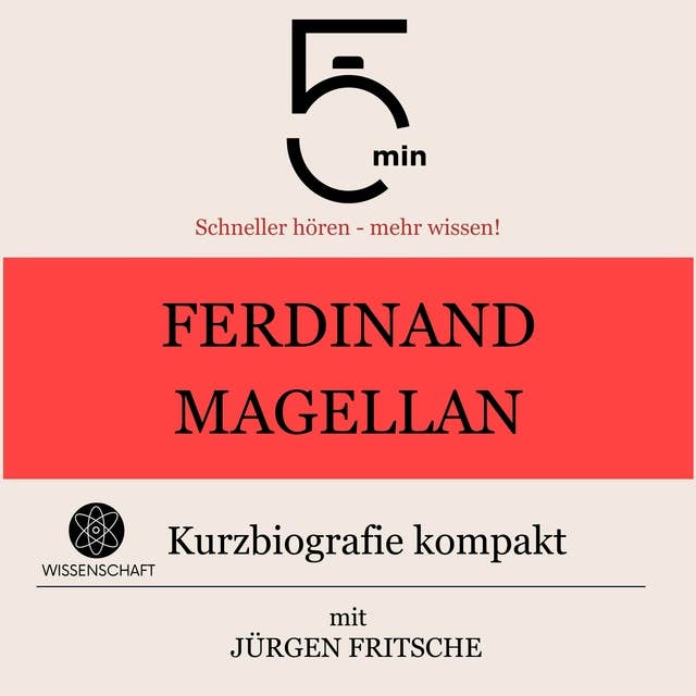 Ferdinand Magellan: Kurzbiografie kompakt: 5 Minuten: Schneller hören – mehr wissen!