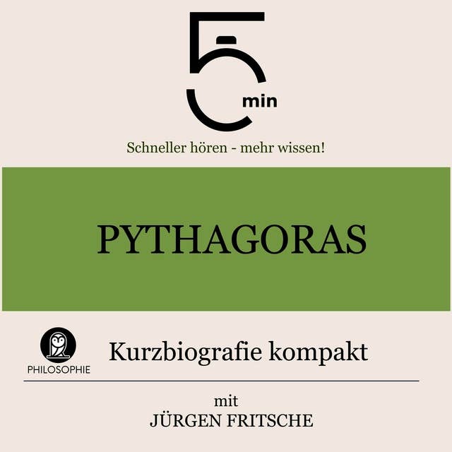 Pythagoras: Kurzbiografie kompakt: 5 Minuten: Schneller hören – mehr wissen!