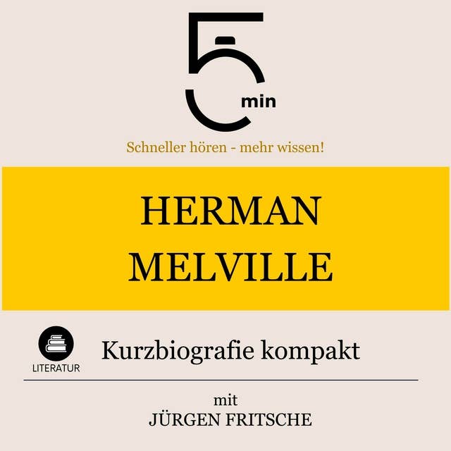 Herman Melville: Kurzbiografie kompakt: 5 Minuten: Schneller hören – mehr wissen!