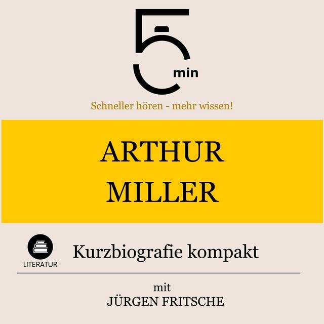 Arthur Miller: Kurzbiografie kompakt: 5 Minuten: Schneller hören – mehr wissen!
