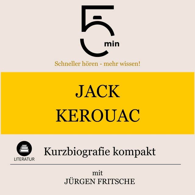Jack Kerouac: Kurzbiografie kompakt: 5 Minuten: Schneller hören – mehr wissen!