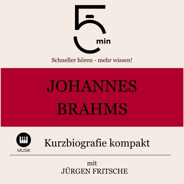 Johannes Brahms: Kurzbiografie kompakt: 5 Minuten: Schneller hören – mehr wissen!