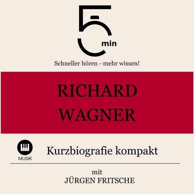 Richard Wagner: Kurzbiografie kompakt: 5 Minuten: Schneller hören – mehr wissen!