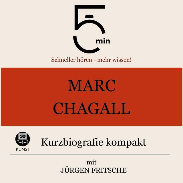 Marc Chagall: Kurzbiografie kompakt: 5 Minuten: Schneller hören – mehr wissen!