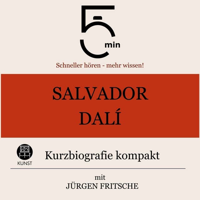 Salvador Dalì: Kurzbiografie kompakt: 5 Minuten: Schneller hören – mehr wissen!