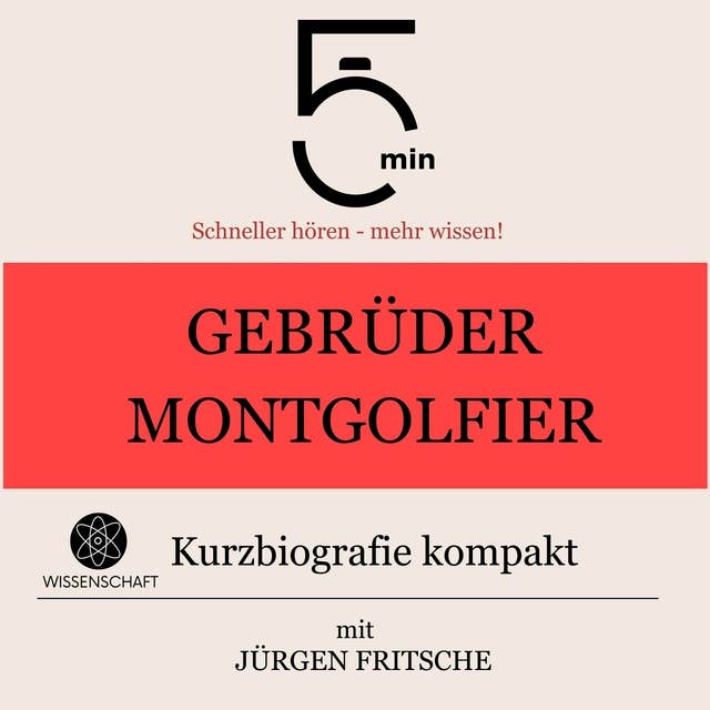 Gebrüder Montgolfier: Kurzbiografie kompakt: 5 Minuten: Schneller hören – mehr wissen!