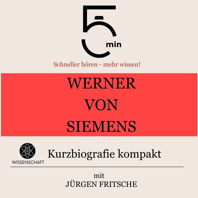 Werner von Siemens: Kurzbiografie kompakt: 5 Minuten: Schneller hören – mehr wissen!