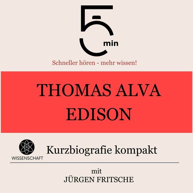 Thomas Alva Edison: Kurzbiografie kompakt: 5 Minuten: Schneller hören – mehr wissen!